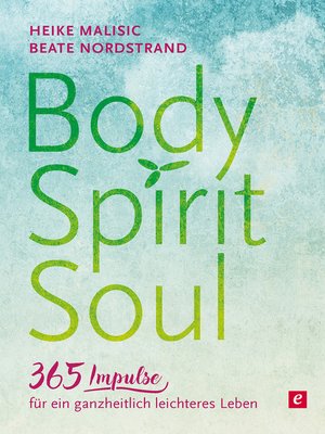 cover image of Body, Spirit, Soul--365 Impulse für ein ganzheitlich leichteres Leben